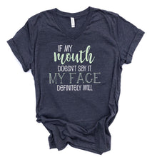 If My Mouth Doesn't say it my face definitely will - funny shirt - women's shirt - shirt for mom - gift for mom - attutide shirt - sarcastic