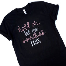 Let Me Overthink This - Gift for Mom - Women's Gift - Ladies Tshirt - Mom Shirt - Women Shirt - Funny Shirt - Womens Shirts -  Mom Gift