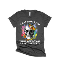 i am who i am - your approval is not needed - floral skull shirt - womens skull shirt - womans empowering - i am strong - unapologetic shirt