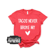tacos never broke my heart - valentines shirt - funny valentines day shirt - taco lovers shirt - women's valentine shirt - kids valentine